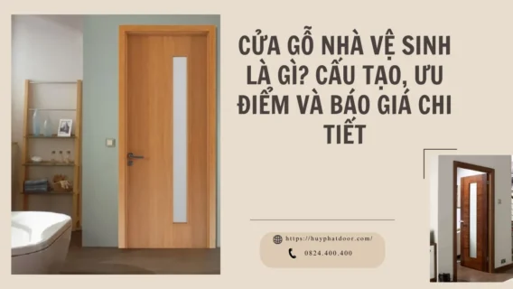 Cửa gỗ nhà vệ sinh là gì? Cấu tạo, ưu điểm và báo giá chi tiết