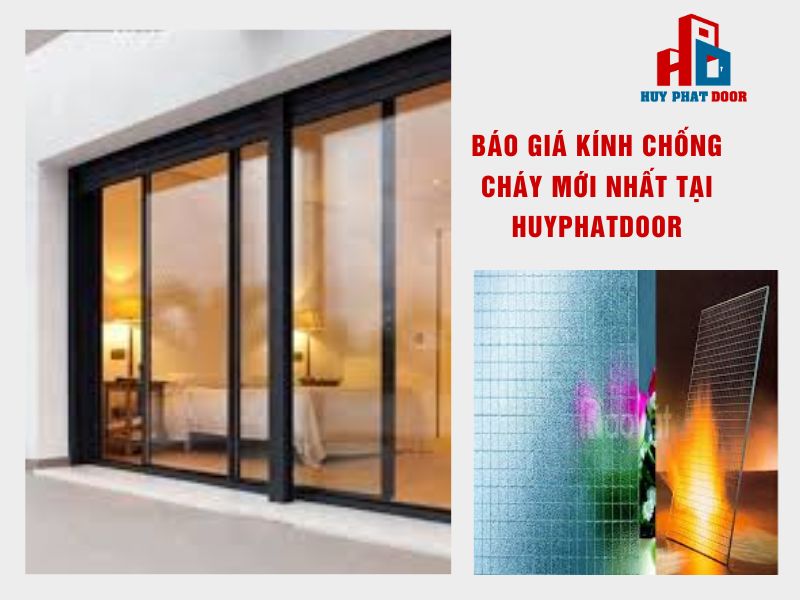 Bảng báo giá kính chống cháy mới nhất tại HuyPhatDoor Bảng báo giá kính chống cháy mới nhất tại HuyPhatDoor